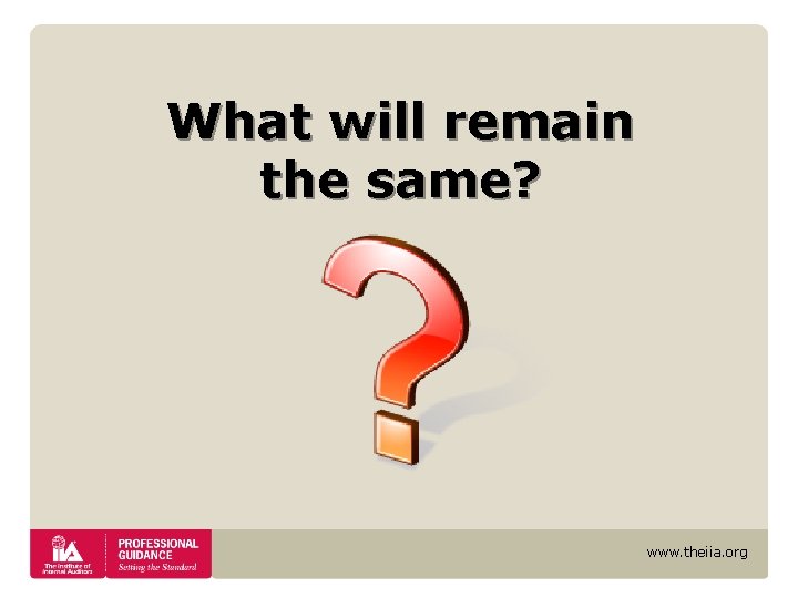 What will remain the same? www. theiia. org What will remain the same? www. theiia. org