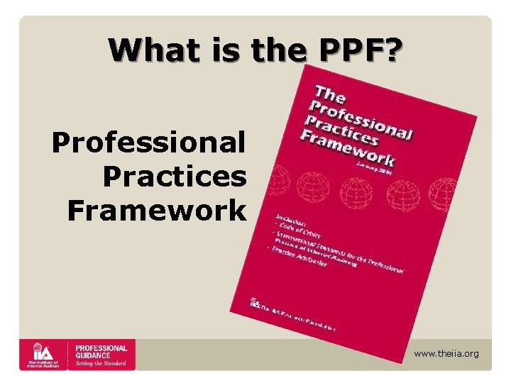 What is the PPF? Professional Practices Framework www. theiia. org What is the PPF? Professional Practices Framework www. theiia. org