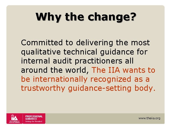 Why the change? Committed to delivering the most qualitative technical guidance for internal audit Why the change? Committed to delivering the most qualitative technical guidance for internal audit