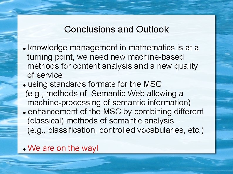 Conclusions and Outlook knowledge management in mathematics is at a turning point, we need