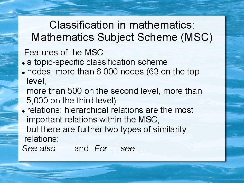 Classification in mathematics: Mathematics Subject Scheme (MSC) Features of the MSC: a topic-specific classification