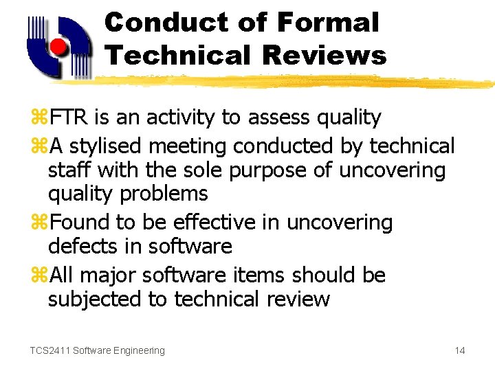 Conduct of Formal Technical Reviews z. FTR is an activity to assess quality z.