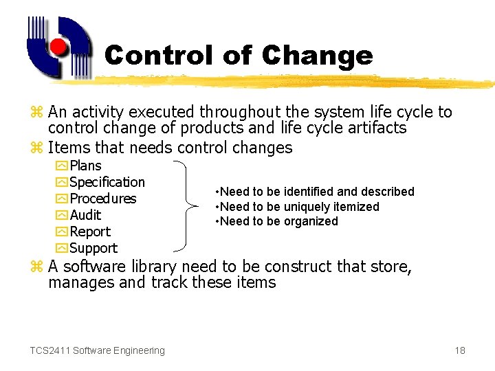 Control of Change z An activity executed throughout the system life cycle to control