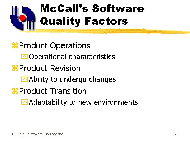 Mc. Call’s Software Quality Factors z. Product Operations y. Operational characteristics z. Product Revision