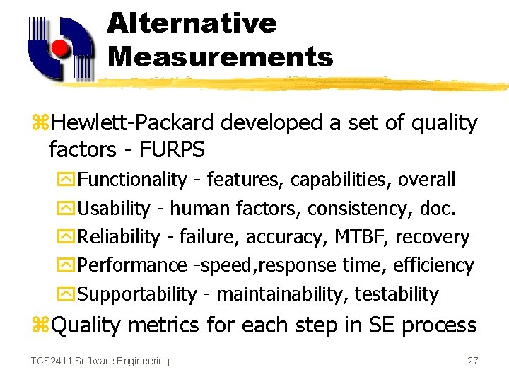 Alternative Measurements z. Hewlett-Packard developed a set of quality factors - FURPS y. Functionality