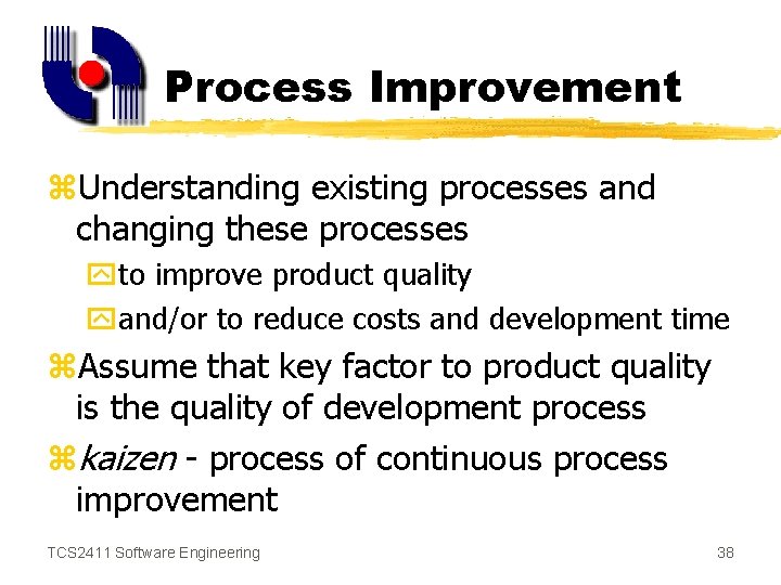 Process Improvement z. Understanding existing processes and changing these processes yto improve product quality