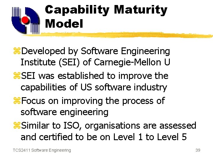 Capability Maturity Model z. Developed by Software Engineering Institute (SEI) of Carnegie-Mellon U z.