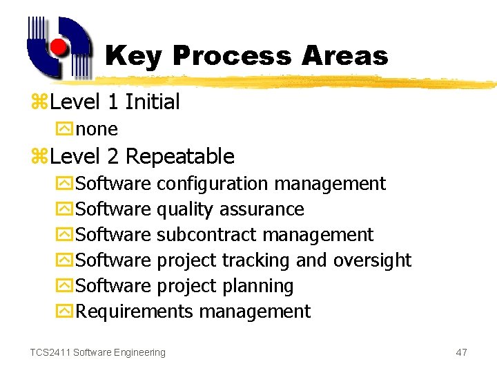 Key Process Areas z. Level 1 Initial ynone z. Level 2 Repeatable y. Software