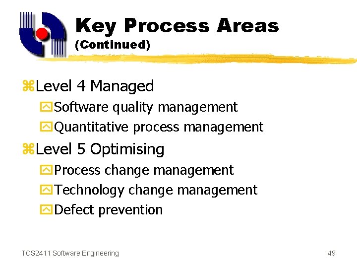 Key Process Areas (Continued) z. Level 4 Managed y. Software quality management y. Quantitative