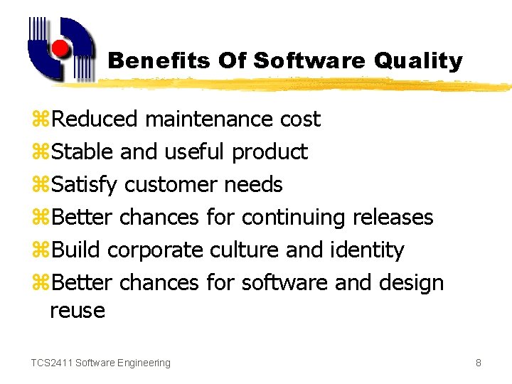 Benefits Of Software Quality z. Reduced maintenance cost z. Stable and useful product z.