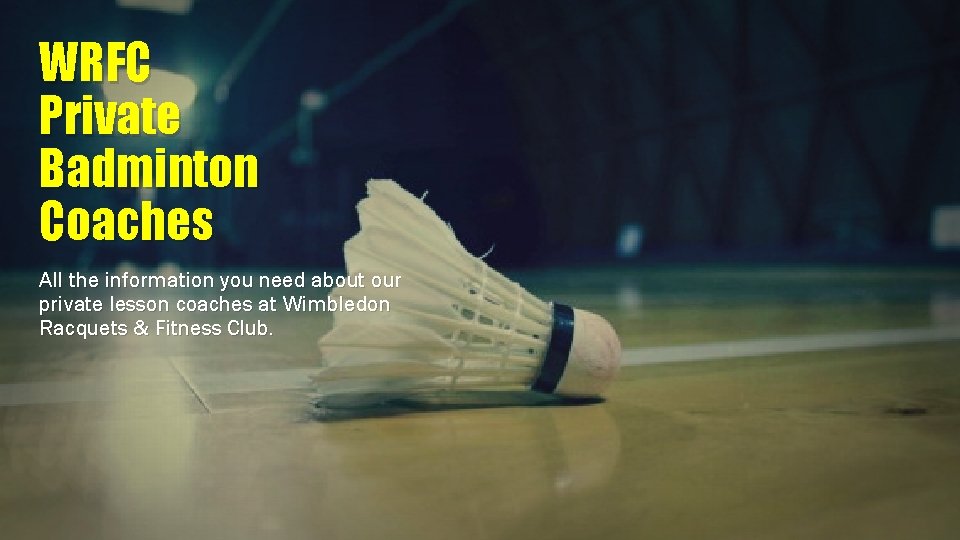 WRFC Private Badminton Coaches All the information you need about our private lesson coaches