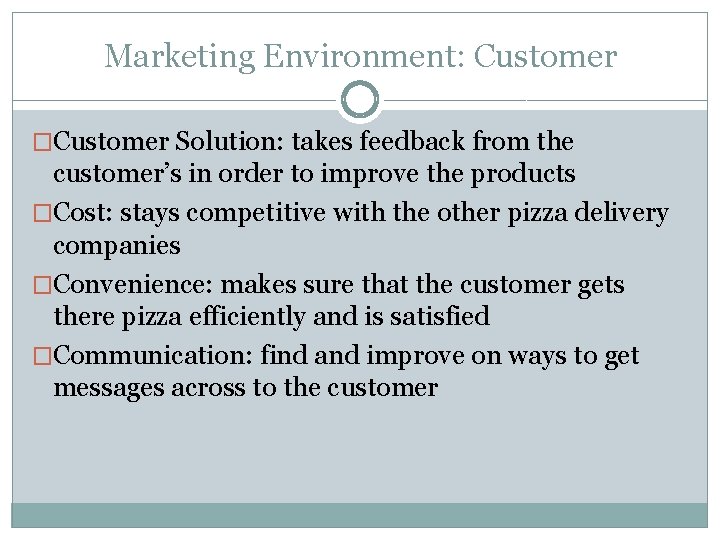 Marketing Environment: Customer �Customer Solution: takes feedback from the customer’s in order to improve