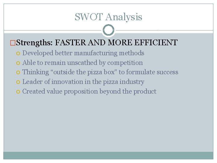 SWOT Analysis �Strengths: FASTER AND MORE EFFICIENT Developed better manufacturing methods Able to remain
