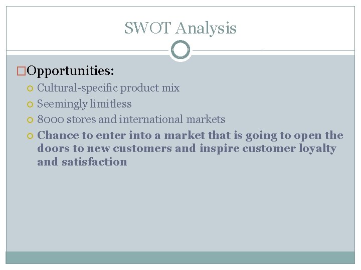 SWOT Analysis �Opportunities: Cultural-specific product mix Seemingly limitless 8000 stores and international markets Chance