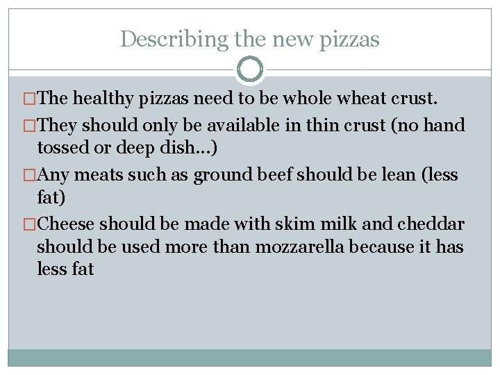 Describing the new pizzas �The healthy pizzas need to be whole wheat crust. �They