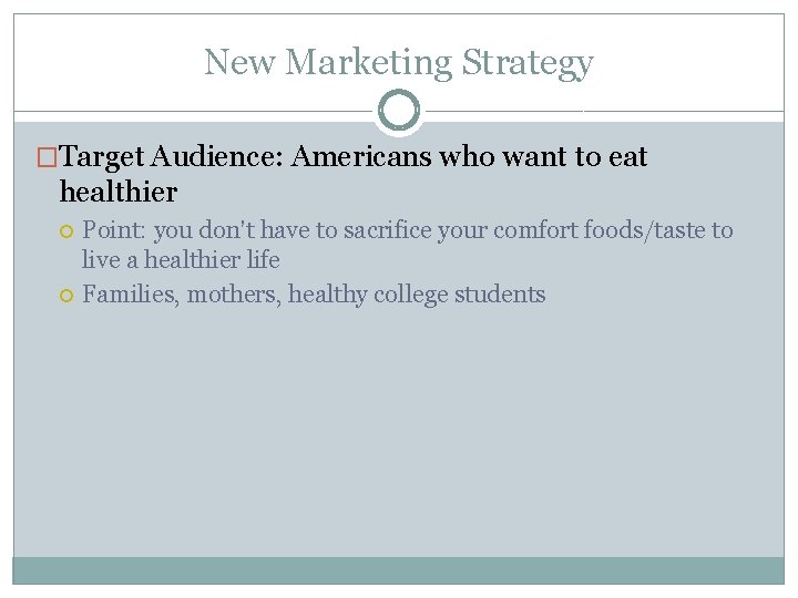 New Marketing Strategy �Target Audience: Americans who want to eat healthier Point: you don’t