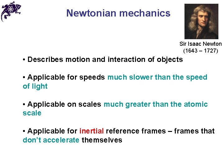 Newtonian mechanics Sir Isaac Newton (1643 – 1727) • Describes motion and interaction of