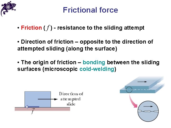 Frictional force • Friction ( f ) - resistance to the sliding attempt •