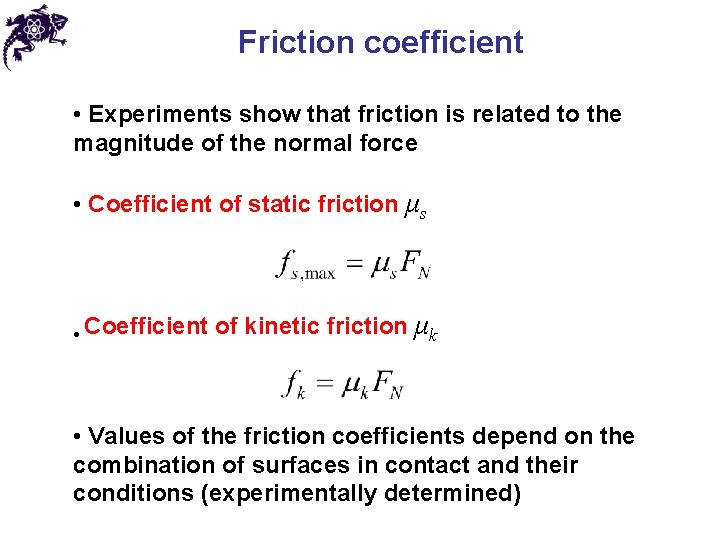 Friction coefficient • Experiments show that friction is related to the magnitude of the