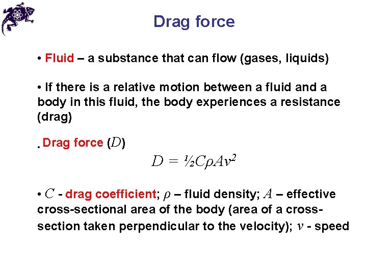 Drag force • Fluid – a substance that can flow (gases, liquids) • If