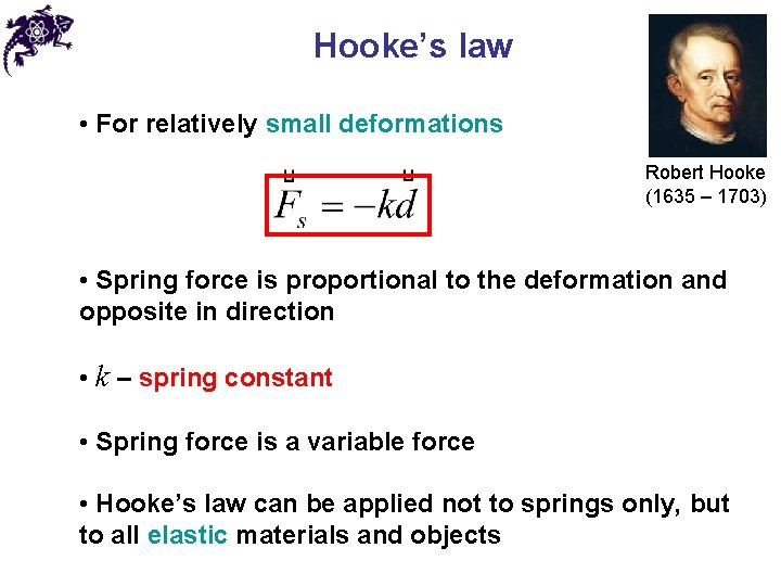 Hooke’s law • For relatively small deformations Robert Hooke (1635 – 1703) • Spring