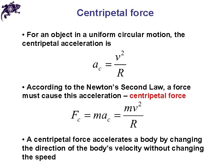 Centripetal force • For an object in a uniform circular motion, the centripetal acceleration