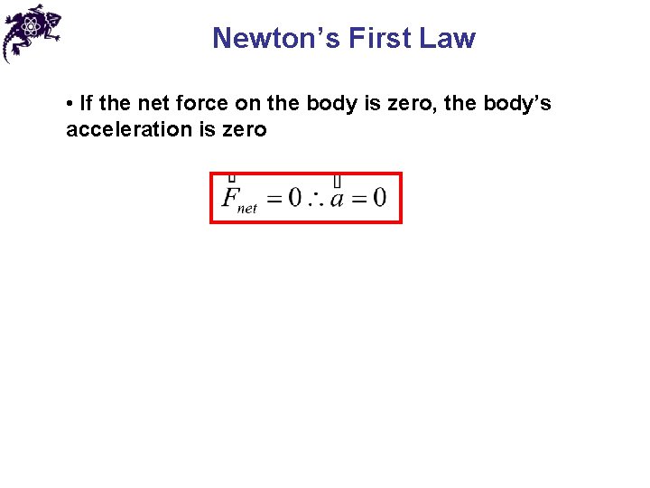 Newton’s First Law • If the net force on the body is zero, the