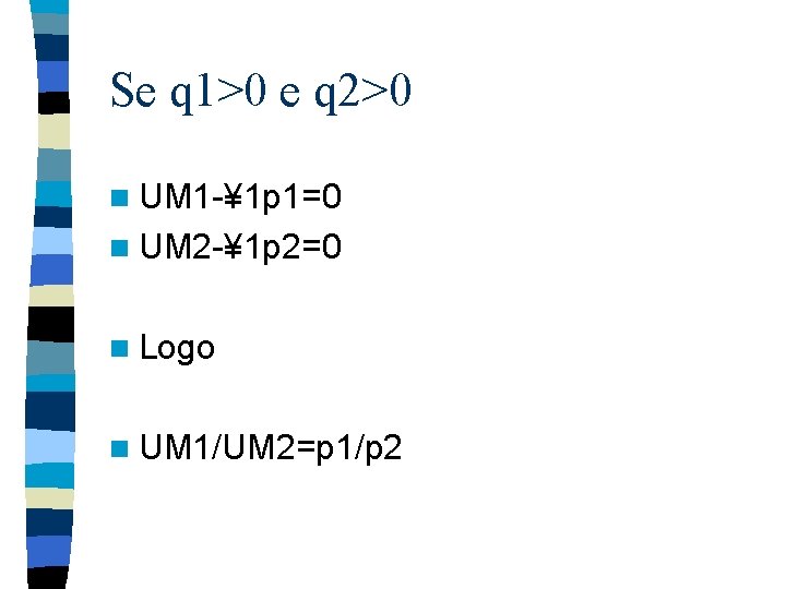 Se q 1>0 e q 2>0 n UM 1 -¥ 1 p 1=0 n