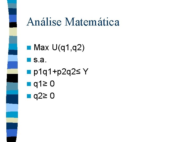 Análise Matemática n Max U(q 1, q 2) n s. a. n p 1