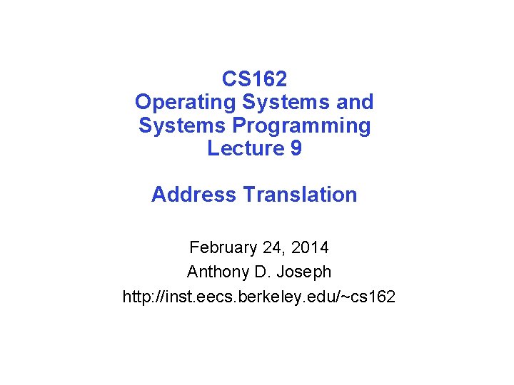 CS 162 Operating Systems and Systems Programming Lecture 9 Address Translation February 24, 2014