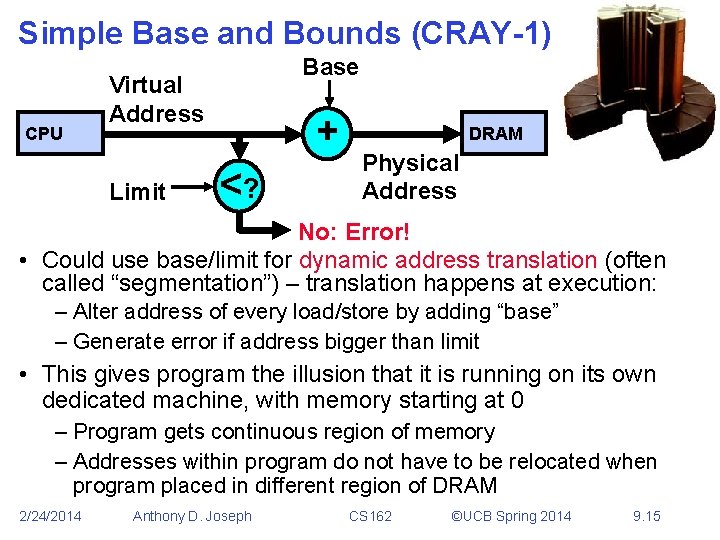 Simple Base and Bounds (CRAY-1) CPU Base Virtual Address Limit + <? DRAM Physical