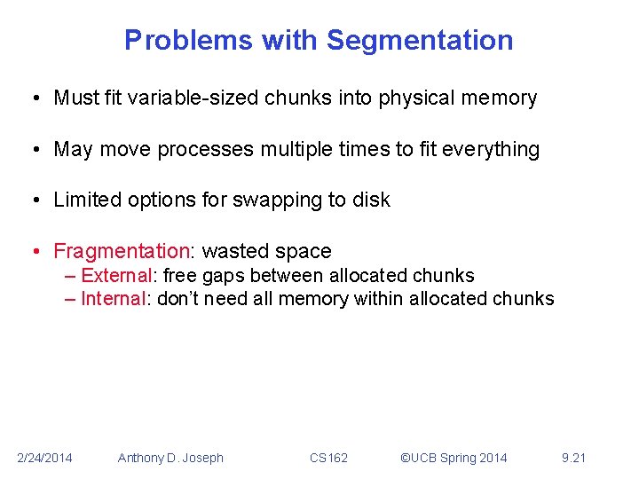 Problems with Segmentation • Must fit variable-sized chunks into physical memory • May move