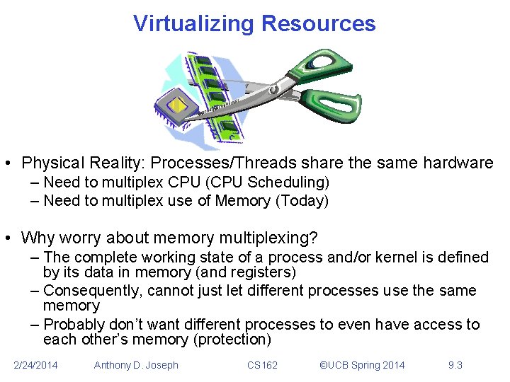 Virtualizing Resources • Physical Reality: Processes/Threads share the same hardware – Need to multiplex