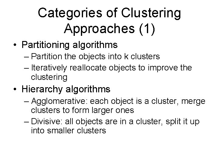 Categories of Clustering Approaches (1) • Partitioning algorithms – Partition the objects into k