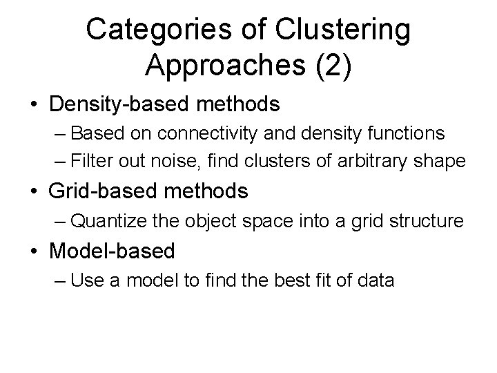 Categories of Clustering Approaches (2) • Density-based methods – Based on connectivity and density