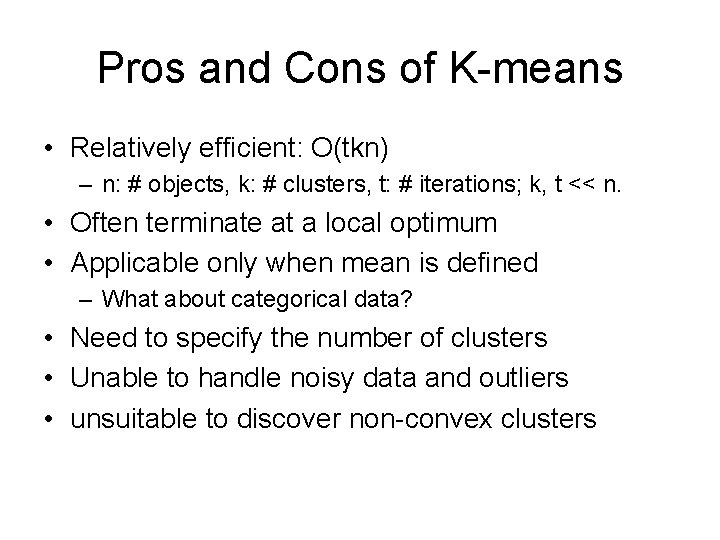 Pros and Cons of K-means • Relatively efficient: O(tkn) – n: # objects, k: