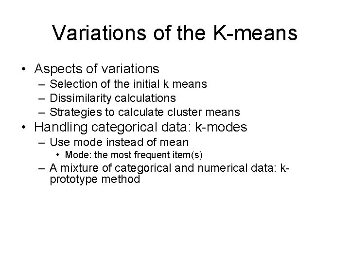 Variations of the K-means • Aspects of variations – Selection of the initial k