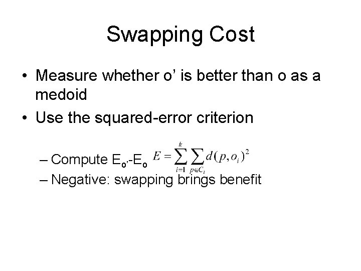 Swapping Cost • Measure whether o’ is better than o as a medoid •