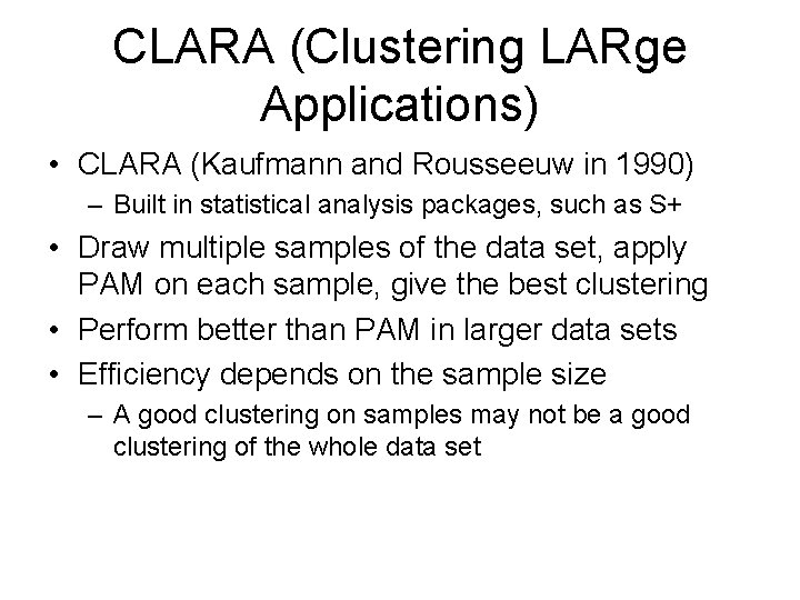 CLARA (Clustering LARge Applications) • CLARA (Kaufmann and Rousseeuw in 1990) – Built in