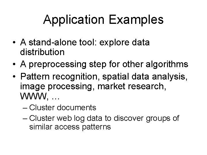 Application Examples • A stand-alone tool: explore data distribution • A preprocessing step for