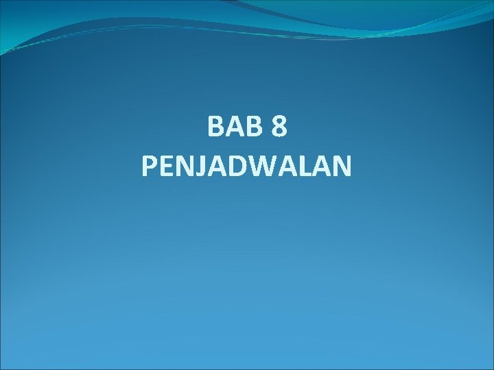 BAB 8 PENJADWALAN 