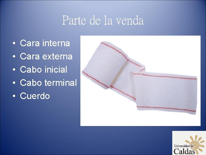 Parte de la venda • • • Cara interna Cara externa Cabo inicial Cabo