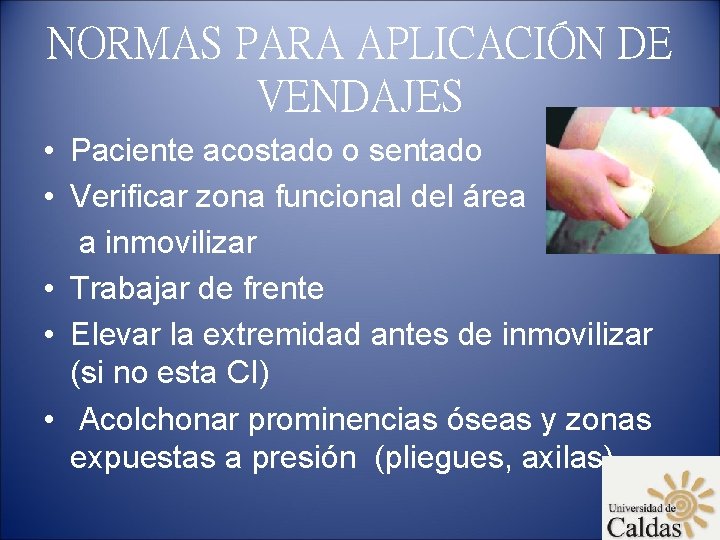 NORMAS PARA APLICACIÓN DE VENDAJES • Paciente acostado o sentado • Verificar zona funcional