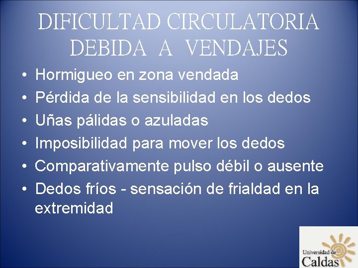 DIFICULTAD CIRCULATORIA DEBIDA A VENDAJES • • • Hormigueo en zona vendada Pérdida de