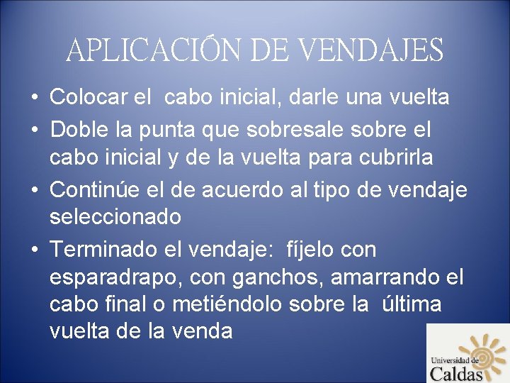 APLICACIÓN DE VENDAJES • Colocar el cabo inicial, darle una vuelta • Doble la