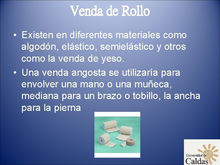 Venda de Rollo • Existen en diferentes materiales como algodón, elástico, semielástico y otros