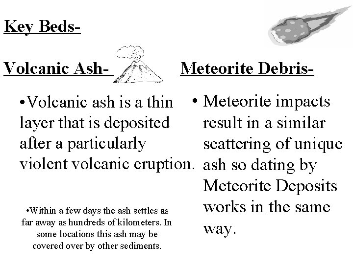 Key Beds. Volcanic Ash- Meteorite Debris- • Volcanic ash is a thin • Meteorite