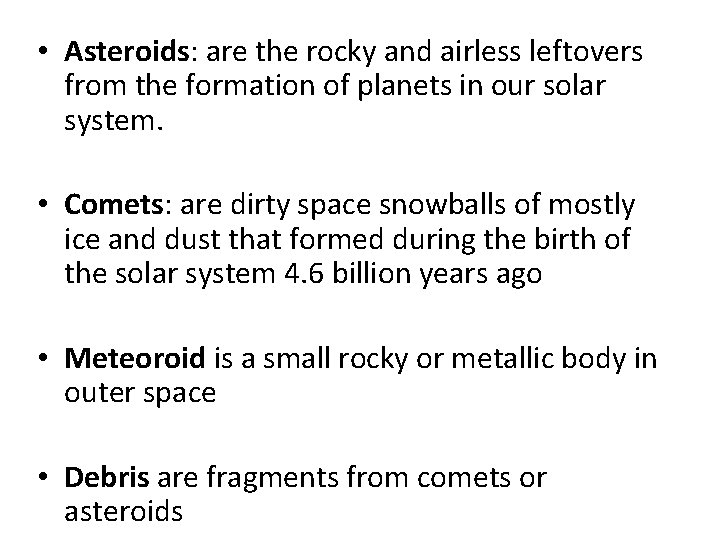  • Asteroids: are the rocky and airless leftovers from the formation of planets