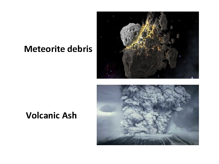 Meteorite debris Volcanic Ash 