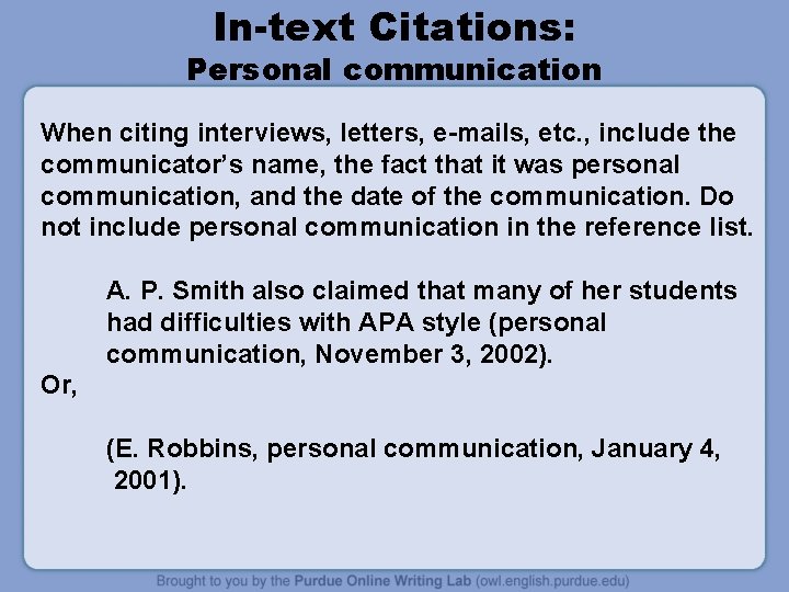In-text Citations: Personal communication When citing interviews, letters, e-mails, etc. , include the communicator’s